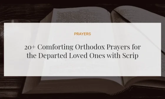 20+ Comforting Orthodox Prayers for the Departed Loved Ones with Scriptures