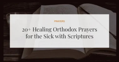 20+ Healing Orthodox Prayers for the Sick with Scriptures