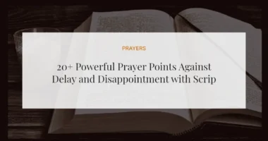 20+ Powerful Prayer Points Against Delay and Disappointment with Scriptures