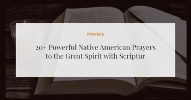 20+ Powerful Native American Prayers to the Great Spirit with Scriptures