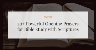 20+ Powerful Opening Prayers for Bible Study with Scriptures