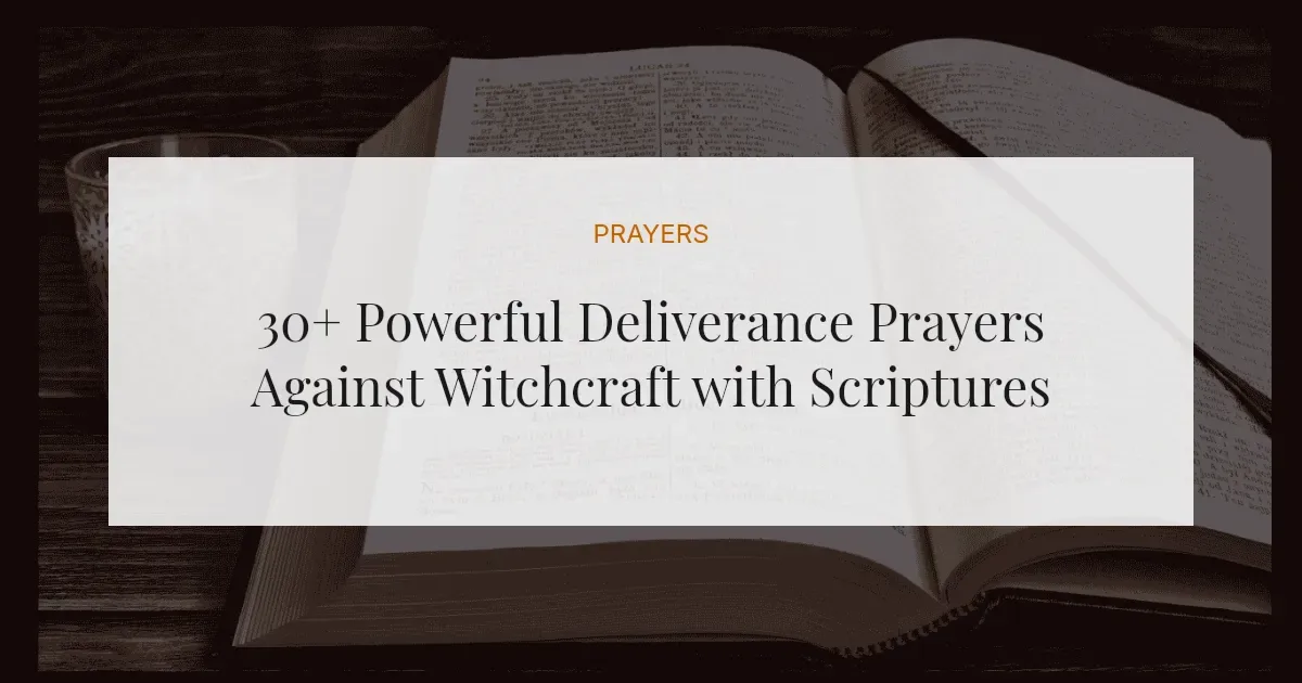 30+ Powerful Deliverance Prayers Against Witchcraft with Scriptures