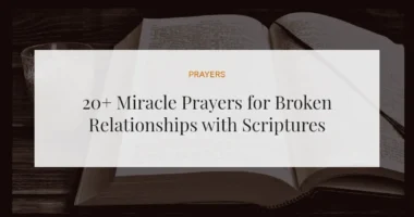 20+ Miracle Prayers for Broken Relationships with Scriptures