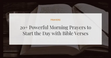 20+ Powerful Morning Prayers to Start the Day with Bible Verses