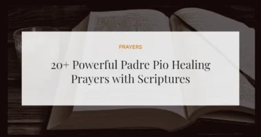 20+ Powerful Padre Pio Healing Prayers with Scriptures