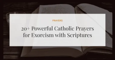 20+ Powerful Catholic Prayers for Exorcism with Scriptures