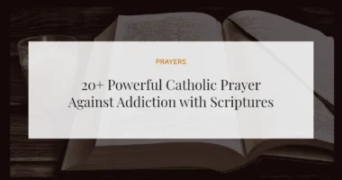 20+ Powerful Catholic Prayer Against Addiction with Scriptures