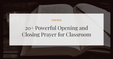 20+ Powerful Opening and Closing Prayer for Classroom