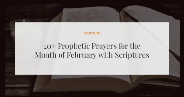 20+ Prophetic Prayers for the Month of February with Scriptures